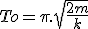 To = \pi.\sqrt{\frac{2m}{k}}
